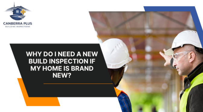 Why Do I Need a New Build Inspection If My Home Is Brand New?