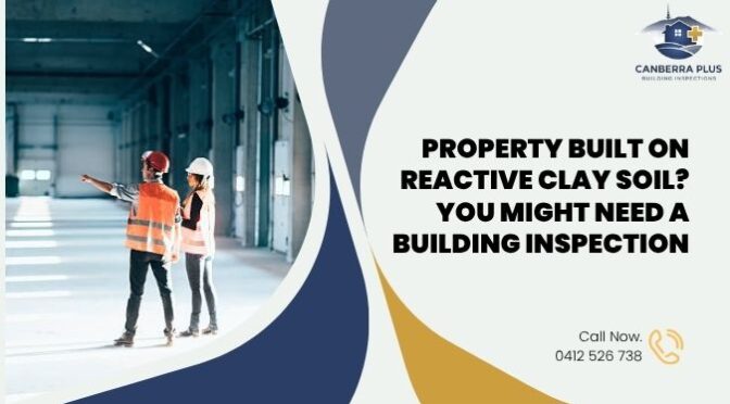 Property Built on Reactive Clay Soil? You Might Need a Building Inspection